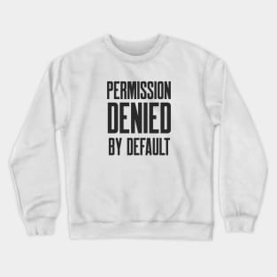 Cybersecurity Permission Denied By Default Crewneck Sweatshirt